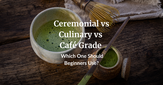 Ceremonial vs Culinary vs Café Grade — Which One Should Beginners Use?